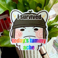 I Survived Today’s Tummy Ache Sticker