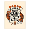 Tiger Balm Makes Everything Better Print