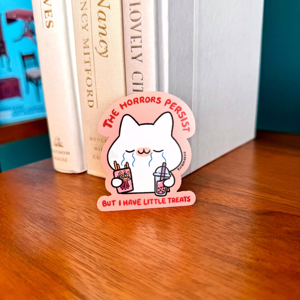 The Horrors Persist But I Have Little Treats Sticker